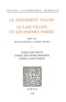   Le Testament Villon : le Lais Villon et les Po&egrave;mes vari&eacute;s. Index des mots ; index des noms propres ; index analytique