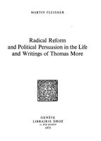   Radical Reform and Political Persuasion in the Life and Writings of Thomas More