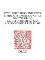   Catalogue des manuscrits juridiques (droit canon et droit romain) de la fin du XIIe au XIVe siècle conservés en Suisse