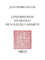   L’Information en France, de Louis XII à Henry II