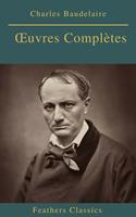   Charles Baudelaire Œuvres Complètes (Feathers Classics)
