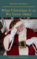   What Christmas Is as We Grow Older (Feathers Classics)