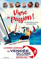   Vivre sa passion - Six filles dans la course du Vend&eacute;e Globe