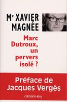   Marc Dutroux, un pervers isol&eacute; ?