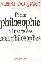   Petite philosophie à l'usage des non - philosophes