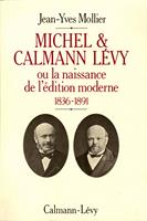   Michel & Calmann L&eacute;vy ou la naissance de l'&eacute;dition moderne