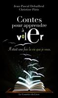 Contes pour apprendre à voler - Il était une fois la vie que je veux