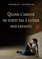   Quand l'amour ne suffit pas à guérir nos enfants