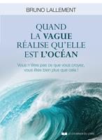   Quand la vague réalise qu'elle est l'océan - Vous n'êtes pas ce que vous croyez, vous êtes bien plus que cela !