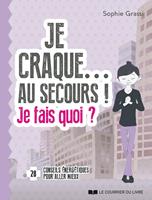 Je craque... Au secours ! Je fais quoi ?