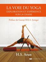   La voie du yoga - Exploration et expérience sur la chaise