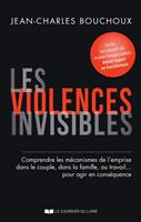   Les violences invisibles - Comprendre les mécanismes de l'emprise dans le couple, dans la famille, au travail? pour agir en con