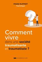   Comment vivre dans une société traumatisante et traumatisée ?