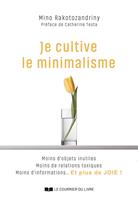 Je cultive le minimalisme - Moins d'objets inutiles Moins de relations toxiques Moins d'informations... Et plus de JOIE !