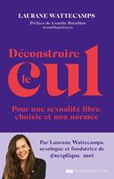   D&eacute;construire le cul - Pour une sexualit&eacute; libre, choisie et non norm&eacute;e