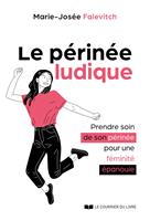   Le P&eacute;rin&eacute;e ludique - Prendre soin de son p&eacute;rin&eacute;e pour une f&eacute;minit&eacute; &eacute;panouie