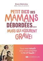  Petit dico des mamans d&eacute;bord&eacute;es... mais qui assurent grave !