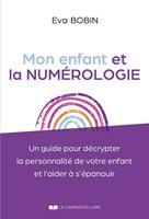   Mon enfant et la numérologie - Un guide pour décrypter la personnalité de votre enfant et l'aider à s'épanouir