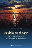   Au-del&agrave; du chagrin - Exercices et rituels pour surmonter le deuil