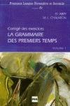 LA GRAMMAIRE DES PREMIERS TEMPS 1 CORRIGE - ABRY D., CHALARON M.- L. - Libro | Libraccio.it