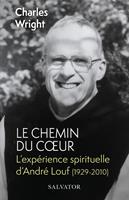   Le chemin du cœur : L'expérience spirituelle d'André Louf