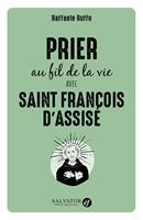   Prier au fil de la vie avec Saint Fran&ccedil;ois d'Assise
