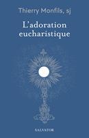   L&rsquo;adoration eucharistique