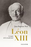 Léon XIII : Le pape de la modernité