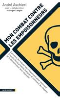   Mon combat contre les empoisonneurs - Comment les industriels s'organisent pour continuer à vendre
