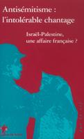 Antisémitisme - L'intolérable chantage