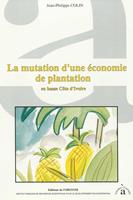   La mutation d'une économie de plantation en basse Côte d'Ivoire