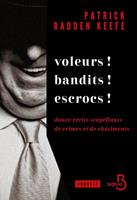   Voleurs ! Bandits ! Escrocs ! - Douze r&eacute;cits stup&eacute;fiants de crimes et de ch&acirc;timents