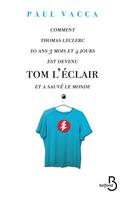 Comment Thomas Leclerc 10 ans 3 mois et 4 jours est devenu Tom l'Eclair et a sauvé le monde