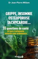   55 questions de sant&eacute; et leurs traitements naturels sans ordonnance: Grippe, insomnie, ost&eacute;oporose, tachycardie...