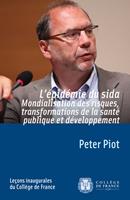   L'&eacute;pid&eacute;mie du sida. Mondialisation des risques, transformations de la sant&eacute; publique et d&eacute;veloppement