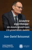 Géométrie algorithmique : des données géométriques à la géométrie des données
