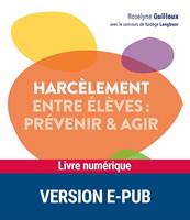   Le harcèlement entre élèves - prévenir et agir - EPUB