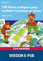  100 fiches pratiques pour exploiter la presse en classe cycles 2 et 3 EPUB