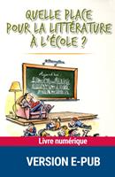   Quelle place pour la litt&eacute;rature &agrave; l'&eacute;cole ?