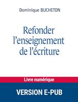   Refonder l'enseignement de l'écriture