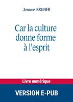   Car la culture donne forme à l'esprit