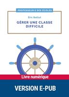   Gérer une classe difficile cycles 2 et 3 EPUB
