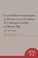   Les mobilités monastiques en Orient et en Occident de l’Antiquité tardive au Moyen Âge (IVe-XVe siècle)