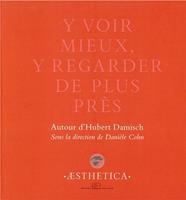 Y voir mieux, y regarder de plus près