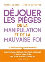   Déjouer les pièges de la manipulation et de la mauvaise foi - 3e éd.