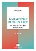   L'art v&eacute;ritable du ma&icirc;tre coach - 3e &eacute;d.