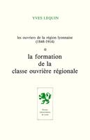 Les Ouvriers de la région lyonnaise (1848-1914) - Volume 1