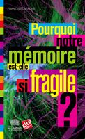 Pourquoi notre mémoire est-elle si fragile ?