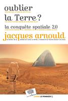   Oublier la Terre ? la conquête spatiale 2.0.