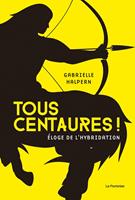   Tous centaures ! Éloge de l'hybridation